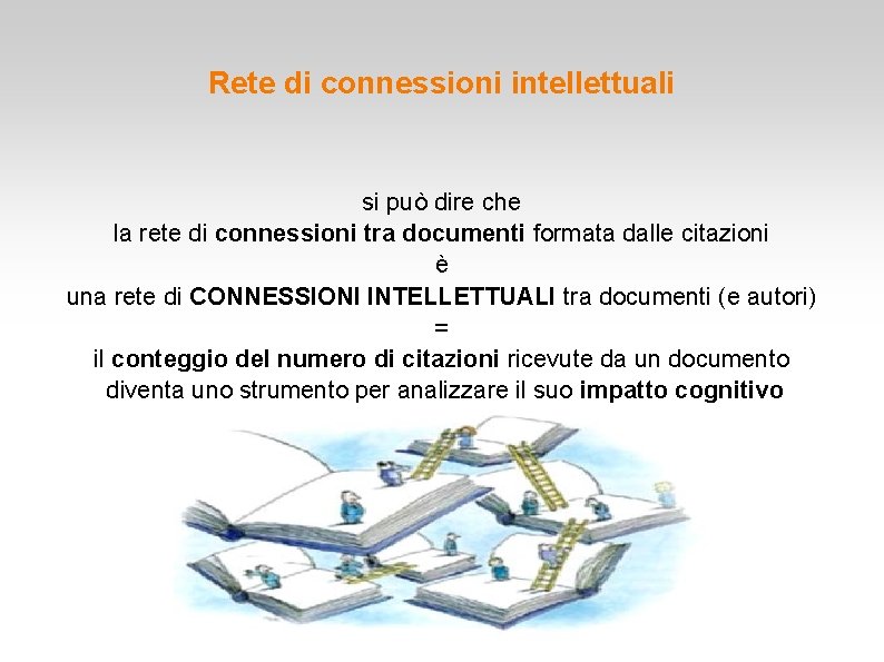 Rete di connessioni intellettuali si può dire che la rete di connessioni tra documenti Rete di connessioni intellettuali si può dire che la rete di connessioni tra documenti