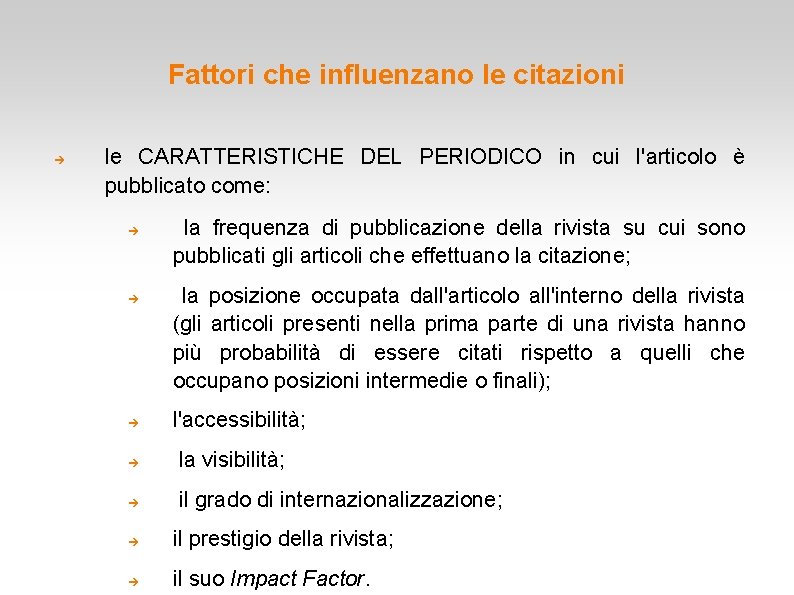 Fattori che influenzano le citazioni le CARATTERISTICHE DEL PERIODICO in cui l'articolo è pubblicato Fattori che influenzano le citazioni le CARATTERISTICHE DEL PERIODICO in cui l'articolo è pubblicato