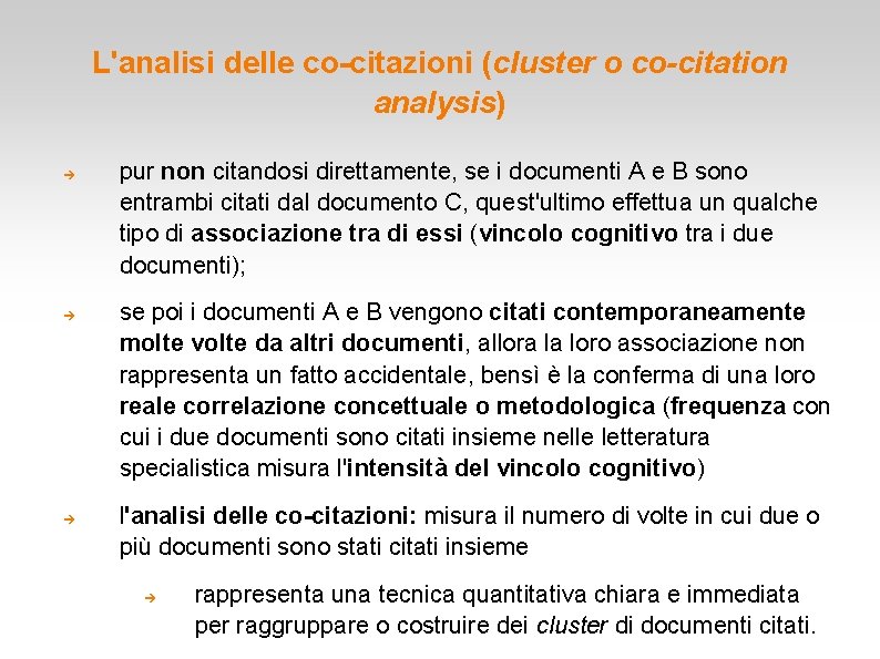 L'analisi delle co-citazioni (cluster o co-citation analysis) pur non citandosi direttamente, se i documenti L'analisi delle co-citazioni (cluster o co-citation analysis) pur non citandosi direttamente, se i documenti