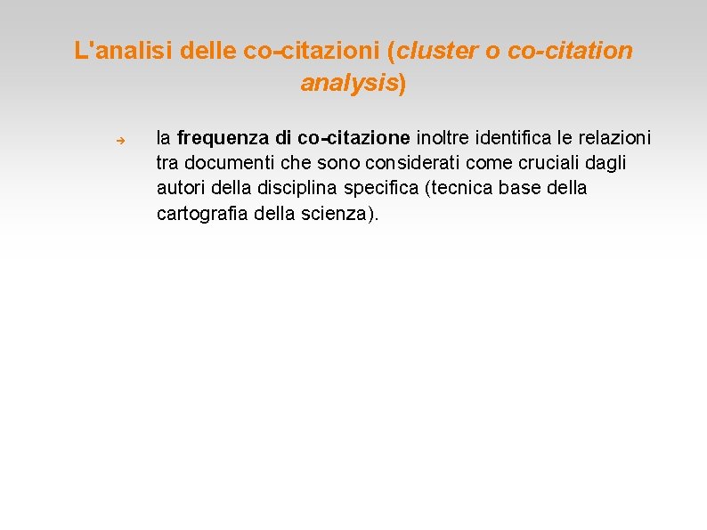 L'analisi delle co-citazioni (cluster o co-citation analysis) la frequenza di co-citazione inoltre identifica le L'analisi delle co-citazioni (cluster o co-citation analysis) la frequenza di co-citazione inoltre identifica le