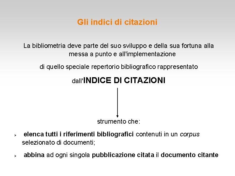 Gli indici di citazioni La bibliometria deve parte del suo sviluppo e della sua Gli indici di citazioni La bibliometria deve parte del suo sviluppo e della sua