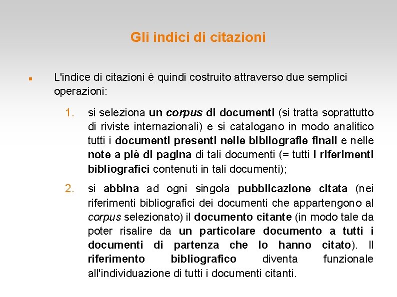 Gli indici di citazioni L'indice di citazioni è quindi costruito attraverso due semplici operazioni: Gli indici di citazioni L'indice di citazioni è quindi costruito attraverso due semplici operazioni: