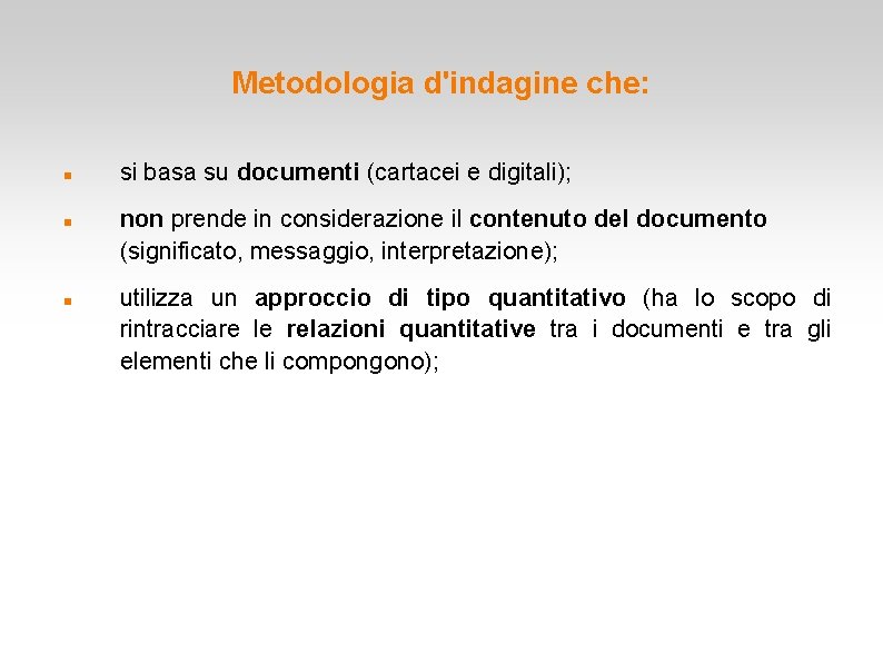 Metodologia d'indagine che: si basa su documenti (cartacei e digitali); non prende in considerazione Metodologia d'indagine che: si basa su documenti (cartacei e digitali); non prende in considerazione