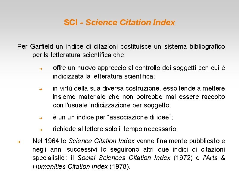 SCI - Science Citation Index Per Garfield un indice di citazioni costituisce un sistema SCI - Science Citation Index Per Garfield un indice di citazioni costituisce un sistema