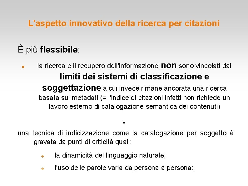 L'aspetto innovativo della ricerca per citazioni È più flessibile: non sono vincolati dai limiti L'aspetto innovativo della ricerca per citazioni È più flessibile: non sono vincolati dai limiti