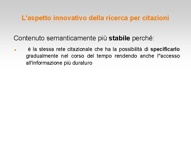 L'aspetto innovativo della ricerca per citazioni Contenuto semanticamente più stabile perché: è la stessa L'aspetto innovativo della ricerca per citazioni Contenuto semanticamente più stabile perché: è la stessa