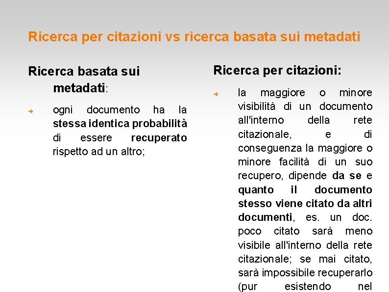 Ricerca per citazioni vs ricerca basata sui metadati Ricerca basata sui metadati: ogni documento Ricerca per citazioni vs ricerca basata sui metadati Ricerca basata sui metadati: ogni documento