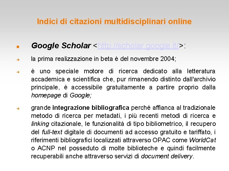 Indici di citazioni multidisciplinari online Google Scholar <http: //scholar. google. it/>: la prima realizzazione Indici di citazioni multidisciplinari online Google Scholar <http: //scholar. google. it/>: la prima realizzazione