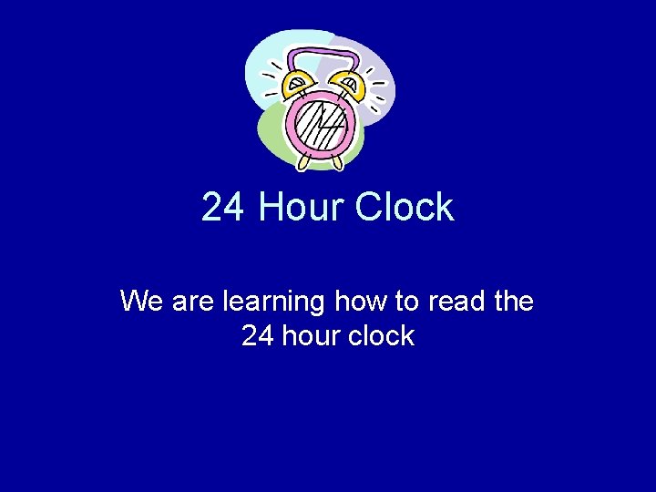 Time Learning 24 24 Hour Clock We are learning how to