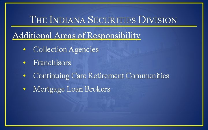 THE INDIANA SECURITIES DIVISION Additional Areas of Responsibility • Collection Agencies • Franchisors •