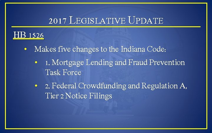 2017 LEGISLATIVE UPDATE HB 1526 • Makes five changes to the Indiana Code: •