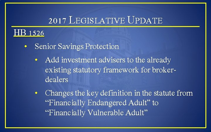 2017 LEGISLATIVE UPDATE HB 1526 • Senior Savings Protection • Add investment advisers to