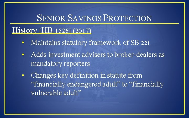 SENIOR SAVINGS PROTECTION History [HB 1526] (2017) • Maintains statutory framework of SB 221