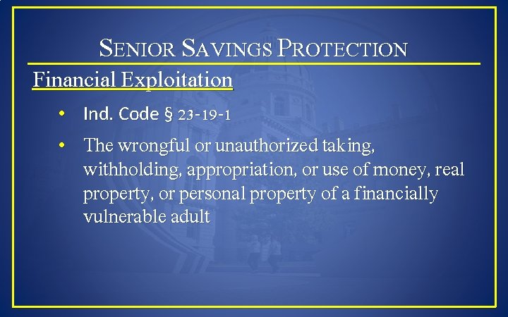 SENIOR SAVINGS PROTECTION Financial Exploitation • Ind. Code § 23 -19 -1 • The