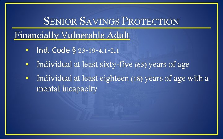 SENIOR SAVINGS PROTECTION Financially Vulnerable Adult • Ind. Code § 23 -19 -4. 1