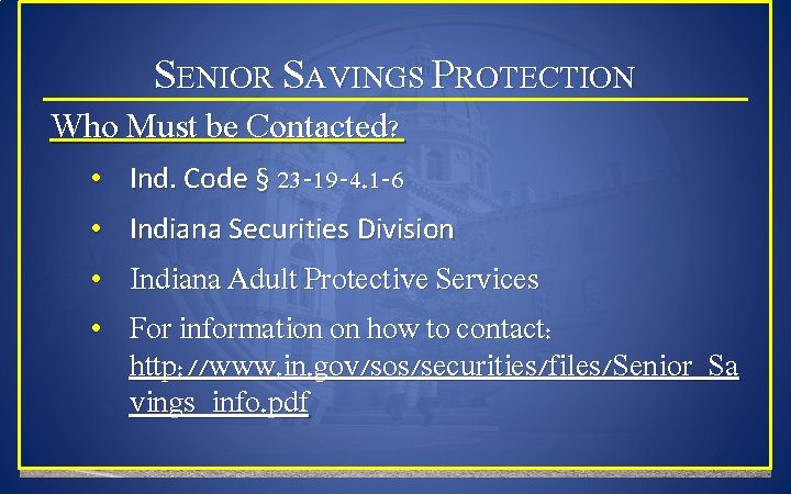 SENIOR SAVINGS PROTECTION Who Must be Contacted? • Ind. Code § 23 -19 -4.