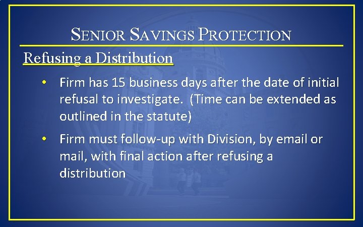 SENIOR SAVINGS PROTECTION Refusing a Distribution • Firm has 15 business days after the