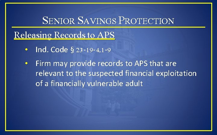 SENIOR SAVINGS PROTECTION Releasing Records to APS • Ind. Code § 23 -19 -4.