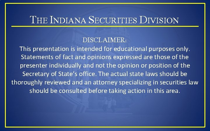 THE INDIANA SECURITIES DIVISION DISCLAIMER: This presentation is intended for educational purposes only. Statements