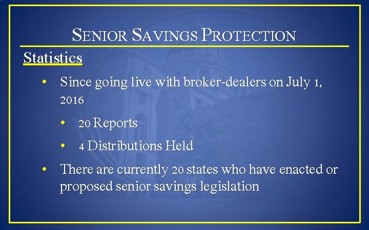 SENIOR SAVINGS PROTECTION Statistics • Since going live with broker-dealers on July 1, 2016