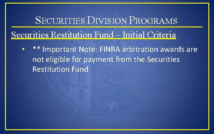 SECURITIES DIVISION PROGRAMS Securities Restitution Fund – Initial Criteria • ** Important Note: FINRA