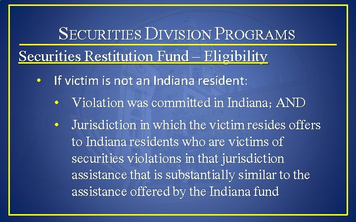 SECURITIES DIVISION PROGRAMS Securities Restitution Fund – Eligibility • If victim is not an