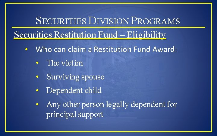 SECURITIES DIVISION PROGRAMS Securities Restitution Fund – Eligibility • Who can claim a Restitution