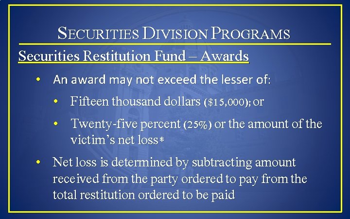 SECURITIES DIVISION PROGRAMS Securities Restitution Fund – Awards • An award may not exceed