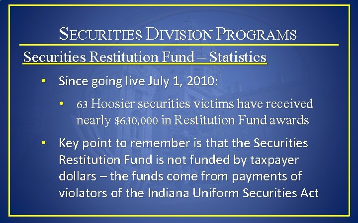 SECURITIES DIVISION PROGRAMS Securities Restitution Fund – Statistics • Since going live July 1,