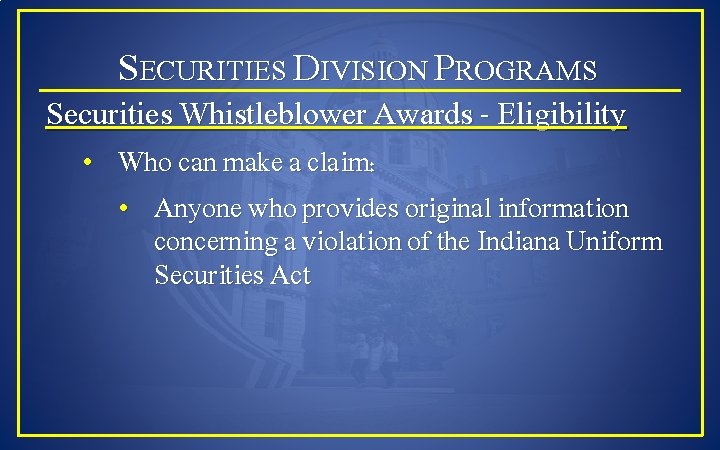 SECURITIES DIVISION PROGRAMS Securities Whistleblower Awards - Eligibility • Who can make a claim: