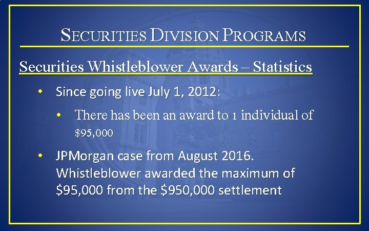 SECURITIES DIVISION PROGRAMS Securities Whistleblower Awards – Statistics • Since going live July 1,