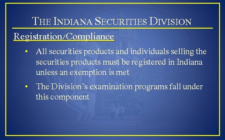 THE INDIANA SECURITIES DIVISION Registration/Compliance • All securities products and individuals selling the securities