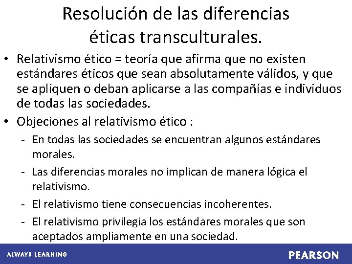 Resolución de las diferencias éticas transculturales. • Relativismo ético = teoría que afirma que