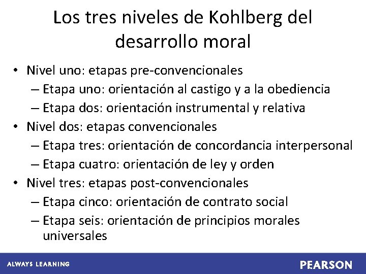 Los tres niveles de Kohlberg del desarrollo moral • Nivel uno: etapas pre-convencionales –