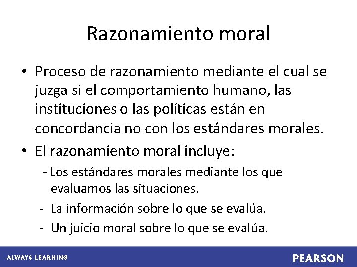 Razonamiento moral • Proceso de razonamiento mediante el cual se juzga si el comportamiento