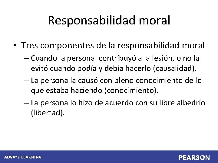 Responsabilidad moral • Tres componentes de la responsabilidad moral – Cuando la persona contribuyó