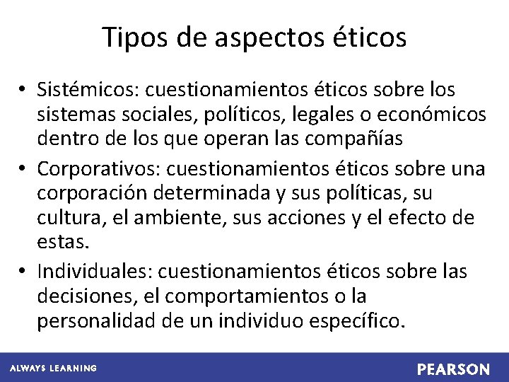 Tipos de aspectos éticos • Sistémicos: cuestionamientos éticos sobre los sistemas sociales, políticos, legales