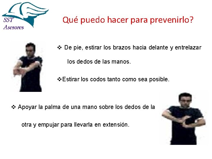 Qué puedo hacer para prevenirlo? v De pie, estirar los brazos hacia delante y