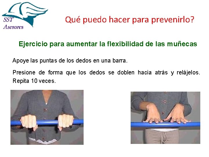 Qué puedo hacer para prevenirlo? Ejercicio para aumentar la flexibilidad de las muñecas Apoye