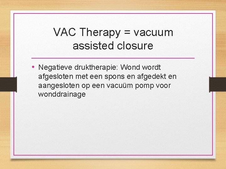 VAC Therapy = vacuum assisted closure • Negatieve druktherapie: Wond wordt afgesloten met een