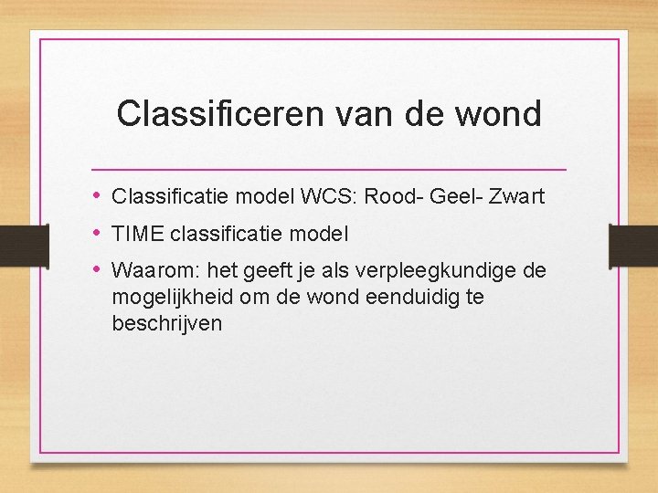 Classificeren van de wond • Classificatie model WCS: Rood- Geel- Zwart • TIME classificatie