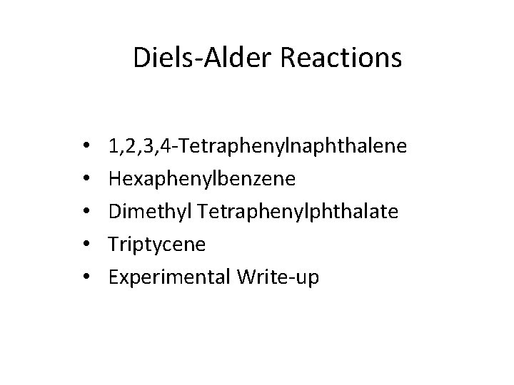 Diels-Alder Reactions • • • 1, 2, 3, 4 -Tetraphenylnaphthalene Hexaphenylbenzene Dimethyl Tetraphenylphthalate Triptycene