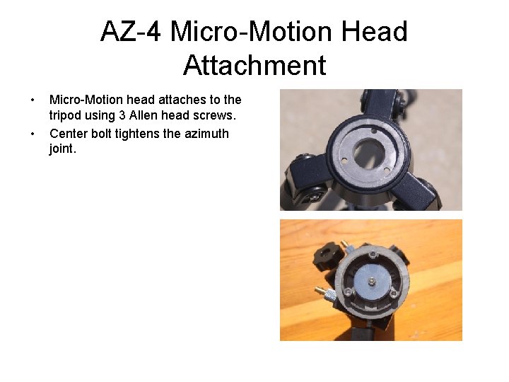 AZ-4 Micro-Motion Head Attachment • • Micro-Motion head attaches to the tripod using 3