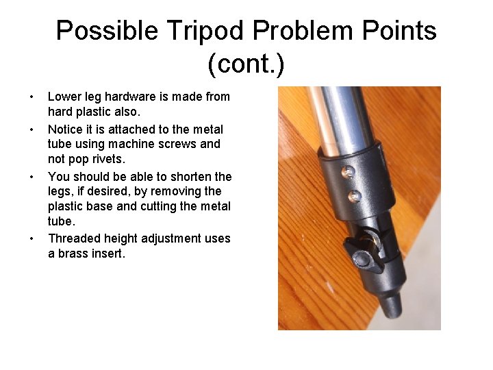 Possible Tripod Problem Points (cont. ) • • Lower leg hardware is made from