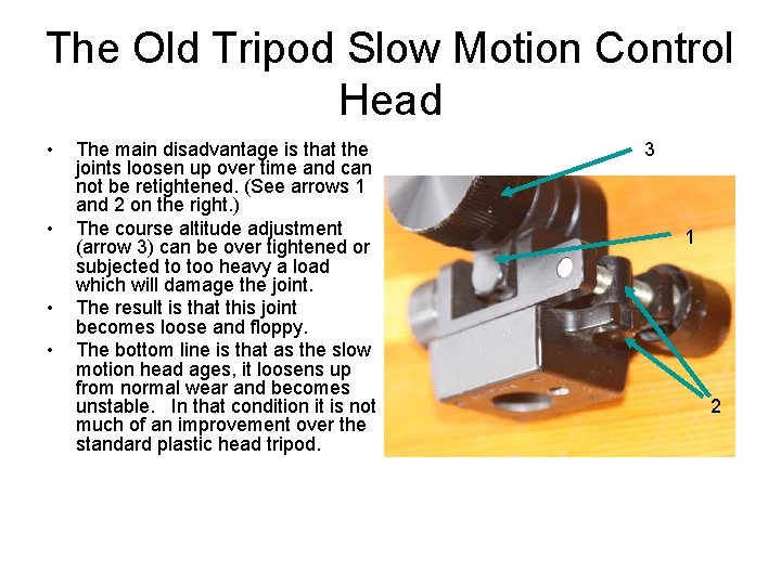 The Old Tripod Slow Motion Control Head • • The main disadvantage is that