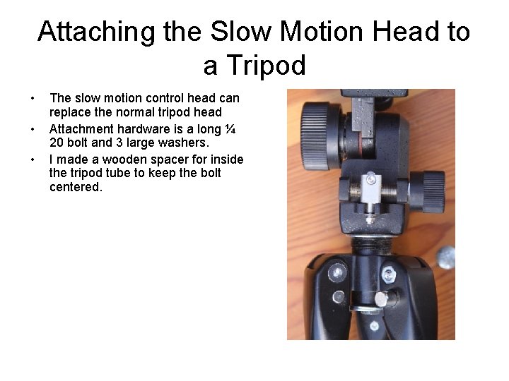 Attaching the Slow Motion Head to a Tripod • • • The slow motion