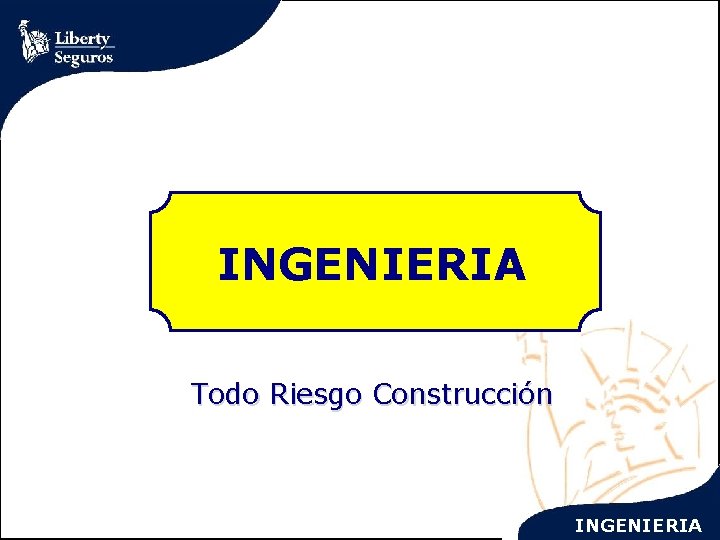 INGENIERIA Todo Riesgo Construcción INGENIERIA 