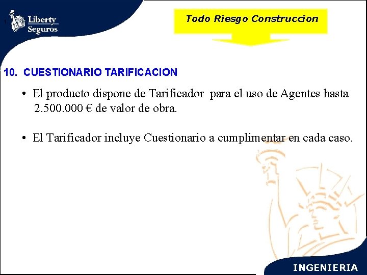 Todo Riesgo Construccion 1. 10. CUESTIONARIO TARIFICACION • El producto dispone de Tarificador para