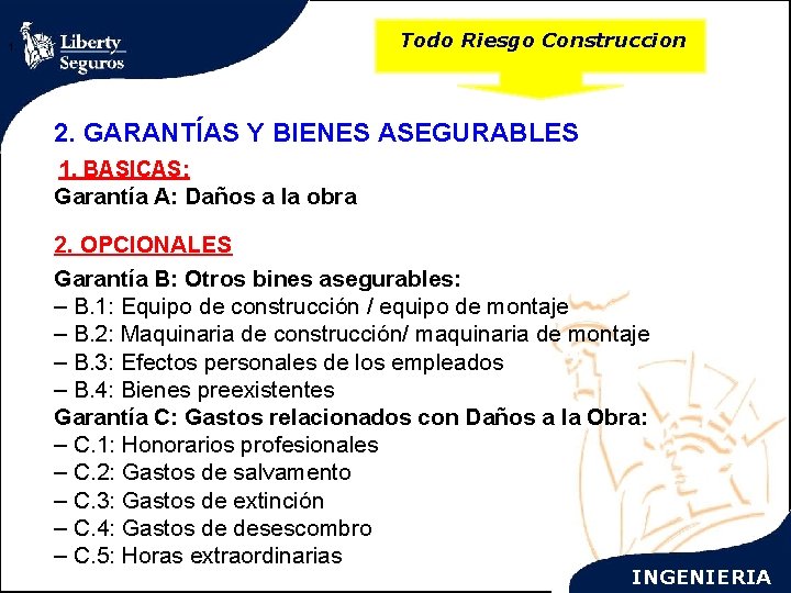 Todo Riesgo Construccion 1. 2. GARANTÍAS Y BIENES ASEGURABLES 1. BASICAS: Garantía A: Daños