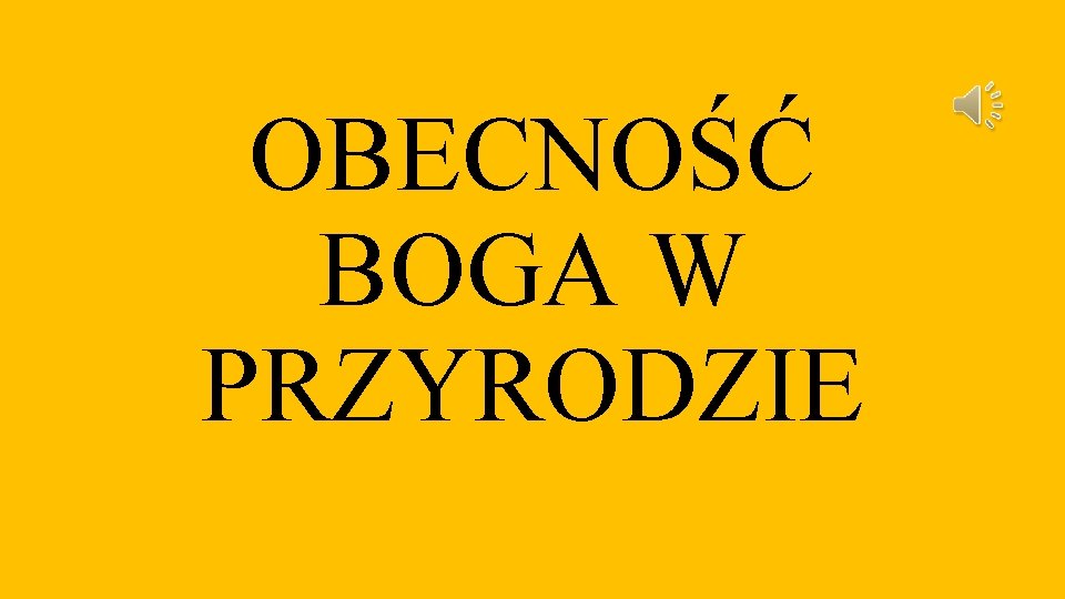 OBECNOŚĆ BOGA W PRZYRODZIE 